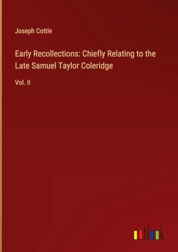 Early Recollections: Chiefly Relating to the Late Samuel Taylor Coleridge: Vol. II von Outlook Verlag