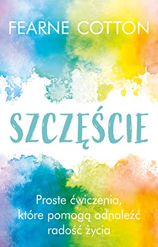 Szczęście: Proste ćwiczenia, które pomogą odnaleźć radość życia von Zysk i S-ka