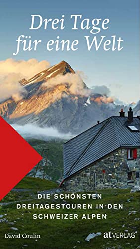 Drei Tage für eine Welt: Die schönsten Dreitageswanderungen in den Schweizer Alpen. Das Wanderbuch mit mehrtägigen Abenteuern in der vielfältigen ... Dreitagestouren in den Schweizer Alpen