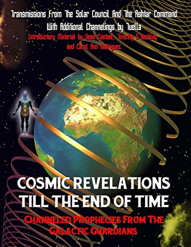 Cosmic Revelations Till The End Of Time: Channeled Prophecies From The Galactic Guardians