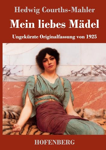 Mein liebes Mädel: Ungekürzte Originalfassung von 1925 von Hofenberg