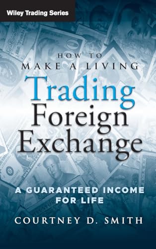 How to Make a Living Trading Foreign Exchange: A Guaranteed Income for Life (Wiley Trading)