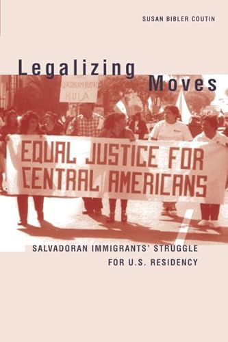 Legalizing Moves: Salvadoran Immigrants' Struggle for U.S. Residency
