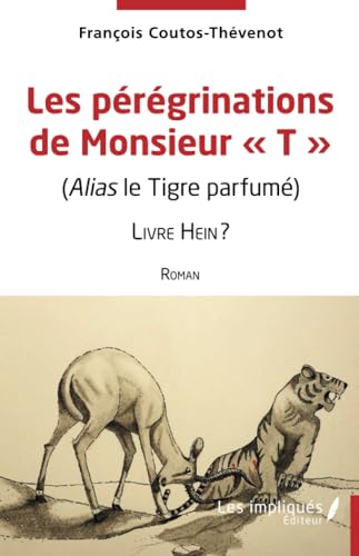 Les pérégrinations de Monsieur T"": (Alias le Tigre parfumé) Livre Hein ? von Les Impliqués