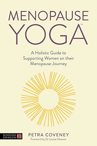 Menopause Yoga: A Holistic Guide to Supporting Women on Their Menopause Journey von Singing Dragon