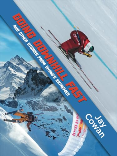 Going Downhill Fast: And Other Stories From Skiing's Extremes von Independently published