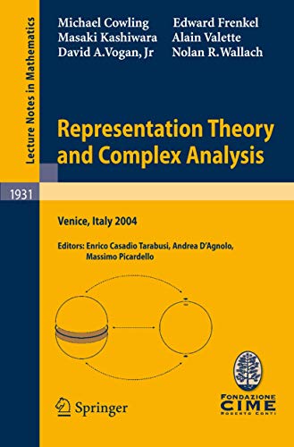 Representation Theory and Complex Analysis: Lectures given at the C.I.M.E. Summer School held in Venice, Italy, June 10-17, 2004 (Lecture Notes in Mathematics, 1931, Band 1931)
