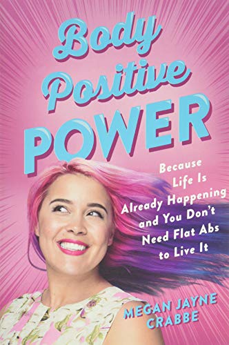 Body Positive Power: Because Life Is Already Happening and You Don't Need Flat Abs to Live It von Seal Press (CA)