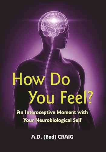 How Do You Feel?: An Interoceptive Moment with Your Neurobiological Self von Princeton University Press