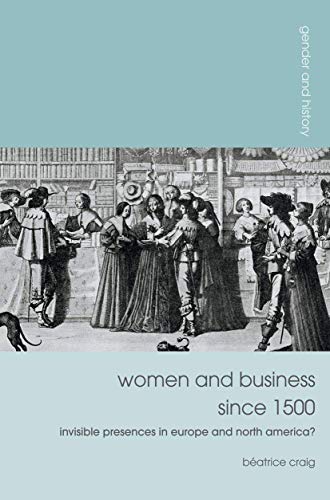 Women and Business since 1500: Invisible Presences in Europe and North America? (Gender and History) von Red Globe Press