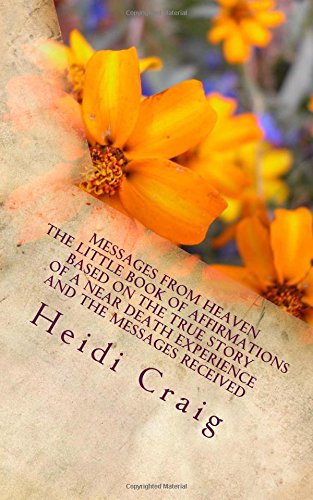 Messages from Heaven The Little Book of Affirmations Based on the True Story of a Near Death Experience and the Messages Received von CreateSpace Independent Publishing Platform