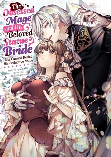 The Obsessed Mage and His Beloved Statue Bride: She Cannot Resist His Seductive Voice (Light Novel) von Seven Seas