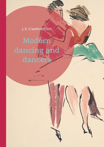 Modern dancing and dancers: Choreographic Figures and Expressions in Early 20th Century Dance von Books on Demand