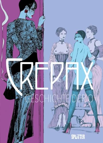 Crepax: Geschichte der O: Nach dem Roman von Pauline Réage von Splitter-Verlag