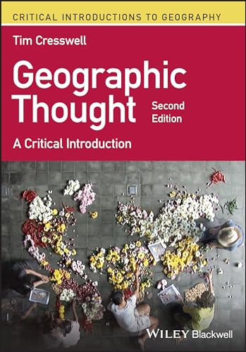 Geographic Thought: A Critical Introduction (Critical Introductions to Geography) von Wiley-Blackwell