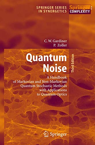 Quantum Noise: A Handbook of Markovian and Non-Markovian Quantum Stochastic Methods with Applications to Quantum Optics (Springer Series in Synergetics)