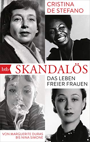 Skandalös: Das Leben freier Frauen. Von Marguerite Duras bis Nina Simone