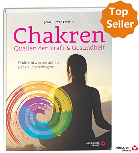 Chakren - Quellen der Kraft & Gesundheit - Finde Antworten auf die sieben Lebensfragen von Königsfurt-Urania