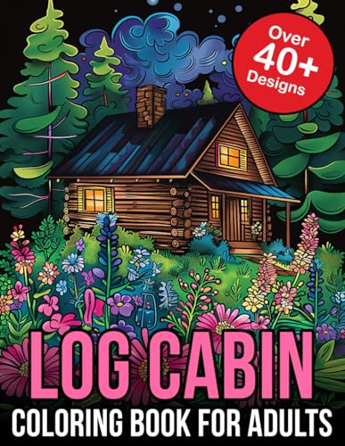 Log Cabin Coloring Book for Adults: Find Tranquility in the Wilderness: A Serene Journey Through the Log Cabin Coloring Book for Adults von Independently published