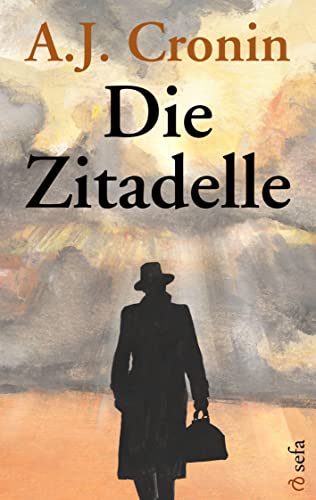 Die Zitadelle: Die bewegende Geschichte eines Arztes. Seine Träume, seine Liebe, seine Triumphe - und seine schwerste Prüfung ... | National Book Award | Neu bearbeitet