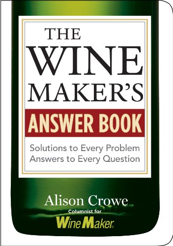 The Winemaker's Answer Book: Solutions to Every Problem; Answers to Every Question (Answer Book (Storey))