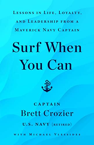 Surf When You Can: Lessons in Life, Loyalty, and Leadership from a Maverick Navy Captain von Atria