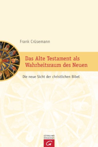 Das Alte Testament als Wahrheitsraum des Neuen: Die neue Sicht der christlichen Bibel von Guetersloher Verlagshaus