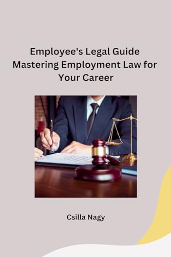 Employee's Legal Guide Mastering Employment Law for Your Career von Independent