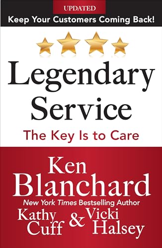 Legendary Service: The Key is to Care: Keep Your Customers Coming Back!