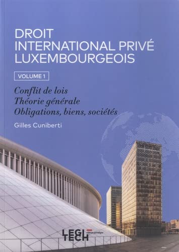 Droit international privé luxembourgeois: Volume 1, Conflit de lois, Théorie générale, Obligations, biens, sociétés