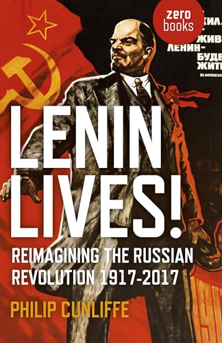 Lenin Lives!: Reimagining the Russian Revolution 1917-2017 von Zero Books
