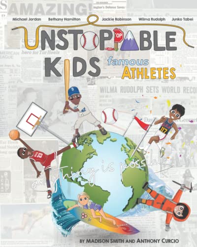 Unstoppable Kids: Famous Athletes: Michael Jordan, Bethany Hamilton, Jackie Robinson, Wilma Rudolph and Junko Tabei