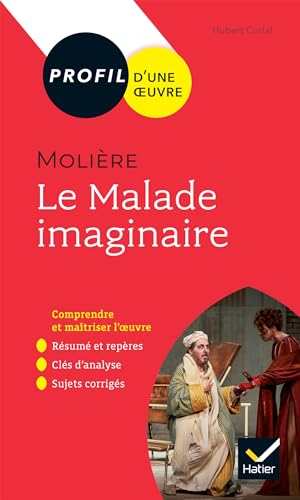 Profil - Molière, Le Malade imaginaire: toutes les clés d'analyse pour le bac von HATIER