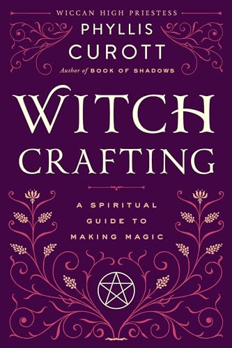 Witch Crafting: A Spiritual Guide to Making Magic