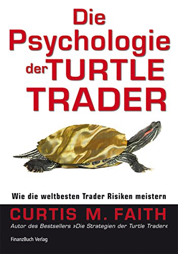 Die Psychologie der Turtle Trader: Wie die weltbesten Trader Risiken meistern von FinanzBuch Verlag