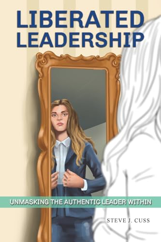 Liberated Leadership: Unmasking the Authentic Leader Within von Austin Macauley