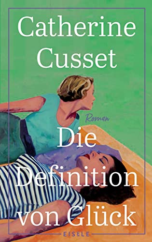 Die Definition von Glück: Roman | Ein hinreißender Roman über Liebe, Sehnsüchte und das Älterwerden - "Diese Lektüre macht augenblicklich süchtig." L'Express