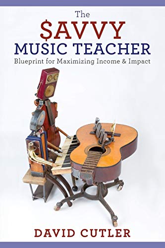 The Savvy Music Teacher: Blueprint for Maximizing Income & Impact von Oxford University Press, USA