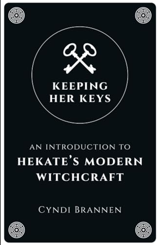Keeping Her Keys: An Introduction to Hekate's Modern Witchcraft von Moon Books