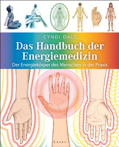 Das Handbuch der Energiemedizin: Der Energiekörper des Menschen in der Praxis von Lotos