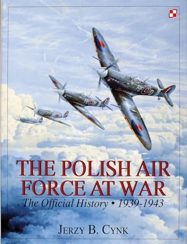 Polish Air Force at War Vol I: The Official History, Vol 1 1939-1943: The Official History, Vol.1 1939-1943: The Official History, 1939-1943 (Schiffer Military History, Band 1) von SCHIFFER MILITARY