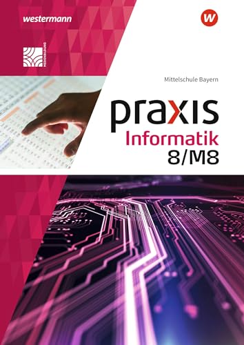 Praxis Informatik - Ausgabe 2020 für Mittelschulen in Bayern: Schulbuch 8/M8 von Westermann Schulbuch