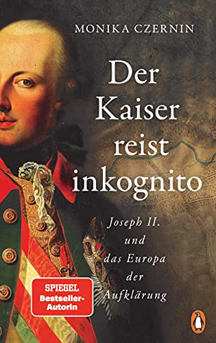 Der Kaiser reist inkognito: Joseph II. und das Europa der Aufklärung