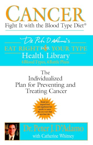 Cancer: Fight It with the Blood Type Diet: The Individualized Plan for Preventing and Treating Cancer (Eat Right 4 Your Type)