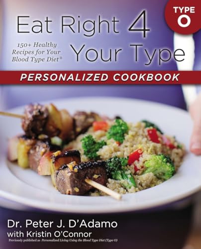 Eat Right 4 Your Type Personalized Cookbook Type O: 150+ Healthy Recipes For Your Blood Type Diet