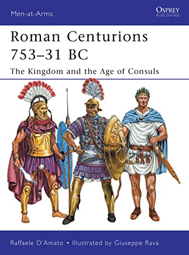 Roman Centurions 753–31 BC: The Kingdom and the Age of Consuls (Men-at-Arms, Band 470) von Osprey Publishing