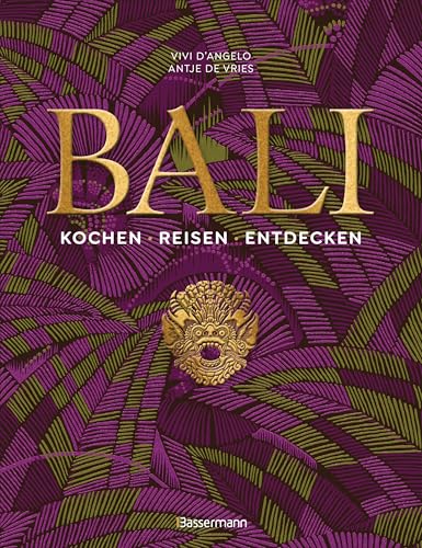 Bali. Kochen - Reisen - Entdecken: Kochbuch, Bildband und Porträt Balis mit persönlichen Geschichten, Rezepten und preisgekrönter Fotografie