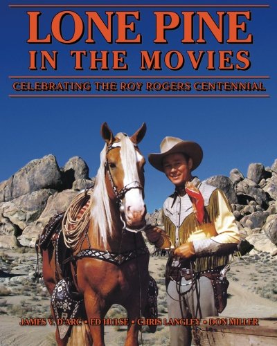 Lone Pine in the Movies: Celebrating the Roy Rogers Centennial von CreateSpace Independent Publishing Platform