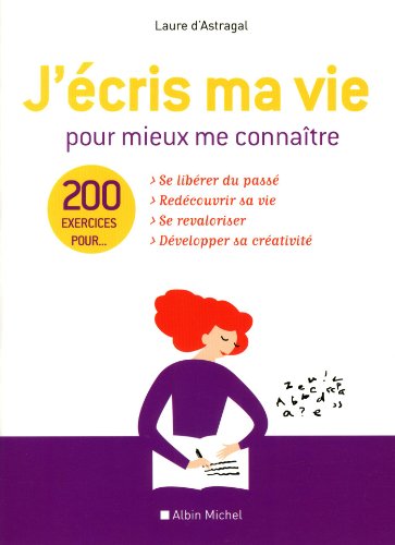 J'écris ma vie pour mieux me connaître: 200 exercices