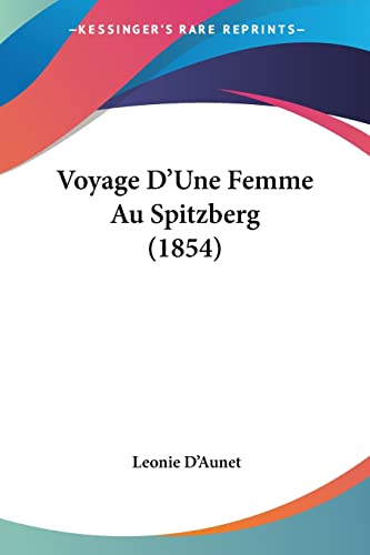 Voyage D'Une Femme Au Spitzberg (1854) von Kessinger Publishing